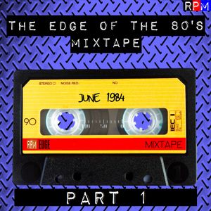 Download THE EDGE OF THE 80'S MIXTAPE : JUNE 1984 - PART 1 by RPM