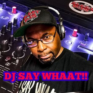 DJ SAY WHAAT!! Artwork Image